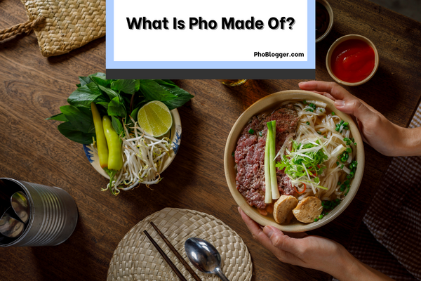 What Is Pho Made Of?