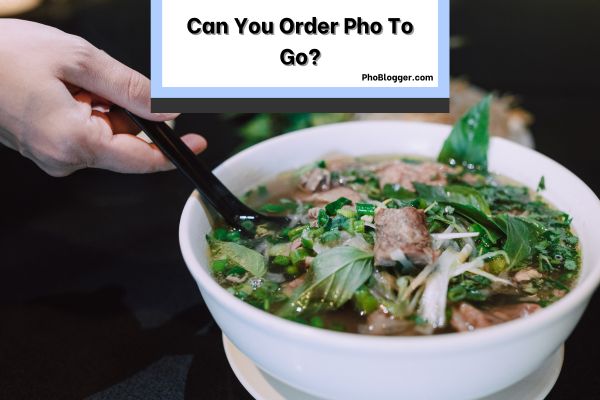 Can You Order Pho To Go